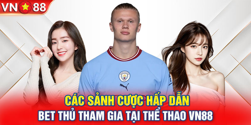 Các sảnh cược hấp dẫn bet thủ tham gia tại thể thao VN88