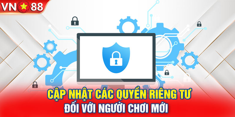 Cập nhật các quyền riêng tư đối với người chơi mới 