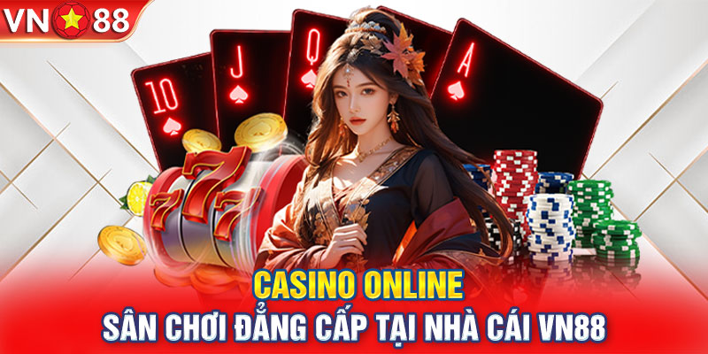 Casino Online - Sân Chơi Đẳng Cấp Tại Nhà Cái VN88