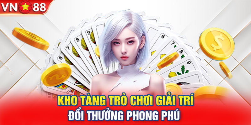 Kho tàng trò chơi giải trí đổi thưởng phong phú 