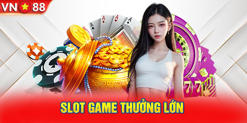 Slot game thưởng lớn 