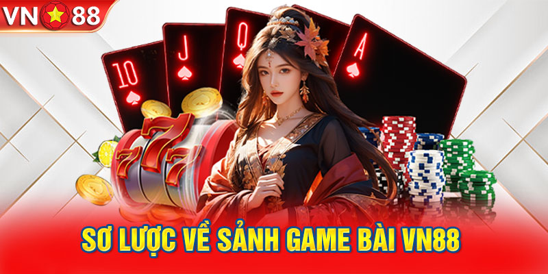 Sơ lược về sảnh game bài VN88 