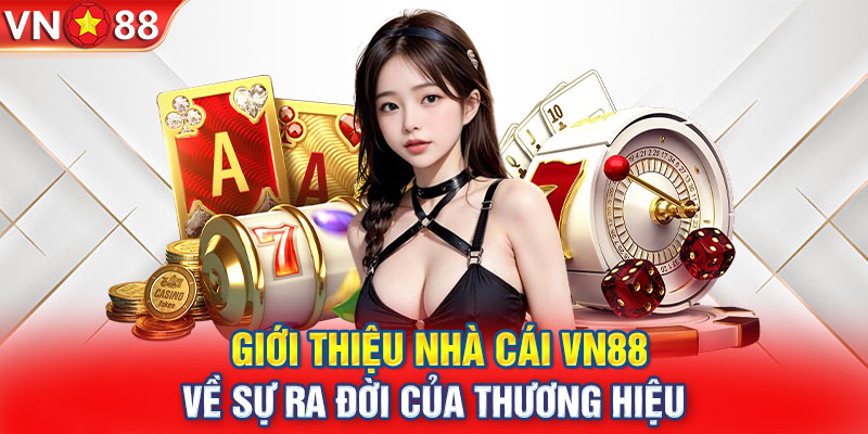 Giới thiệu nhà cái VN88 về sự ra đời của thương hiệu