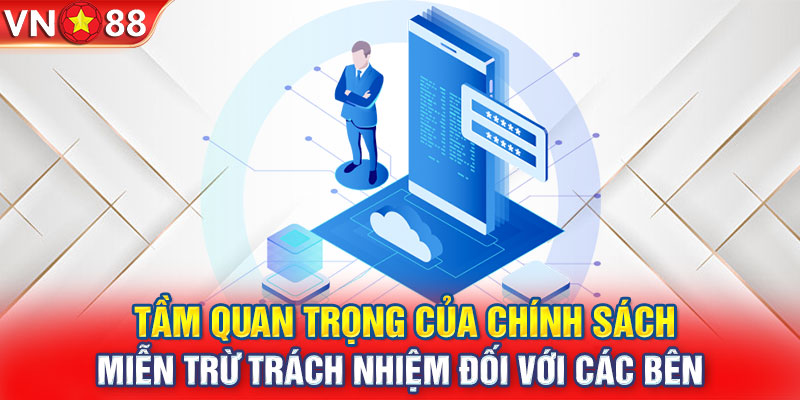 Tầm quan trọng của chính sách miễn trừ trách nhiệm đối với các bên