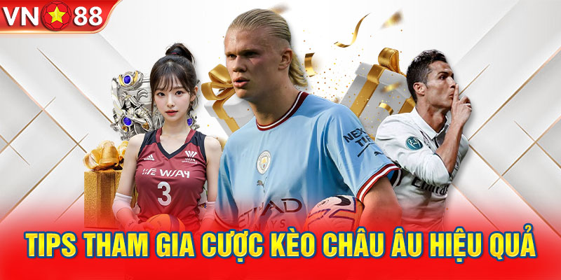 Tips tham gia cược kèo Châu Âu hiệu quả