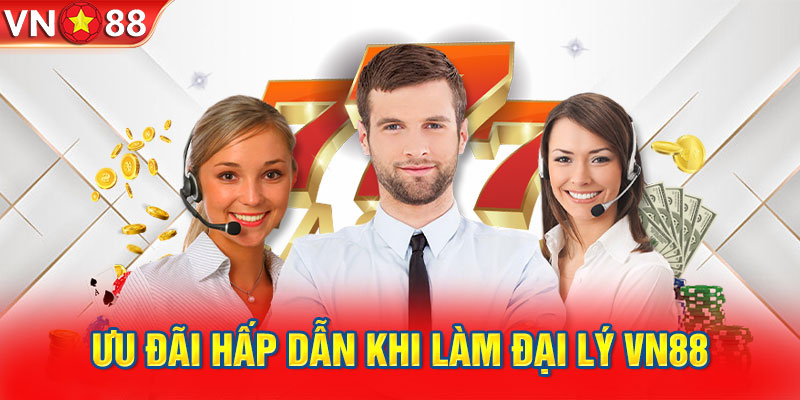 Ưu đãi hấp dẫn khi làm đại lý VN88